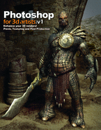 Photoshop for 3D Artists: Volume 1: Enhance Your 3D Renders! - Previz, Texturing and Post-Production