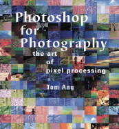 Photoshop for Photography: The Art of Pixel Processing