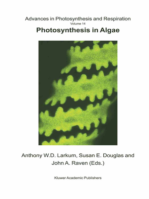 Photosynthesis in Algae - Larkum, Anthony W D (Editor), and Douglas, S (Editor), and Raven, John a (Editor)