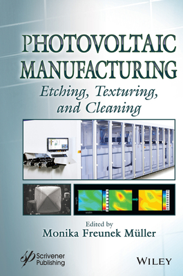 Photovoltaic Manufacturing: Etching, Texturing, and Cleaning - Muller, Monika Freunek (Editor)