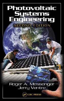 Photovoltaic Systems Engineering, Second Edition - Messenger, Roger A, and Abtahi, Amir