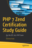 PHP 7 Zend Certification Study Guide: Ace the ZCE 2017-PHP Exam