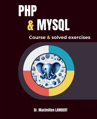 PHP and MYSQL: Course and corrected exercises - Mastafi, Mohammed, and Lambert, Maximilien