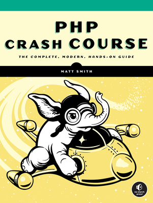 PHP Crash Course: The Complete, Modern, Hands-On Guide - Smith, Matt