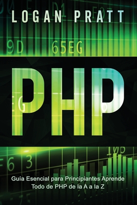 PHP: Gu?a Esencial Para Principiantes AprendeTodo de PHP de la A a la Z - Pratt, Logan