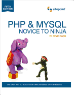 PHP & MySQL: Novice to Ninja: The Easy Way to Build Your Own Database Driven Website