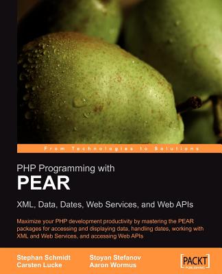 PHP Programming with Pear - Schmidt, Stephan, Pro, and Stoyan, Stefanov, and Wormus, Aaron