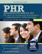 Phr(r) Certification Study Guide 2014-2015: Test Prep for the Phr(r)/Sphr(r) Professional in Human Resources(r) Certification Exam