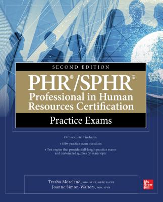 Phr/Sphr Professional in Human Resources Certification Practice Exams, Second Edition - Moreland, Tresha, and Parente-Neubert, Gabriella, and Simon-Walters, Joanne