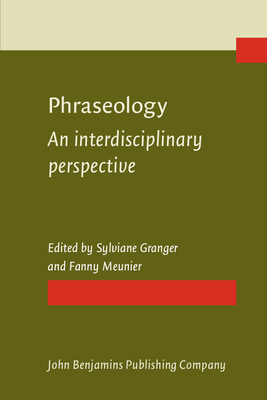 Phraseology: An interdisciplinary perspective - Granger, Sylviane (Editor), and Meunier, Fanny (Editor)