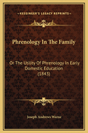 Phrenology in the Family: Or the Utility of Phrenology in Early Domestic Education (1843)