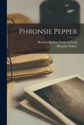 Phronsie Pepper - Sidney, Margaret, and Lothrop, Harriett Mulford Stone