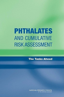 Phthalates and Cumulative Risk Assessment: The Tasks Ahead - National Research Council, and Division on Earth and Life Studies, and Board on Environmental Studies and Toxicology