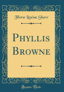 Phyllis Browne (Classic Reprint)