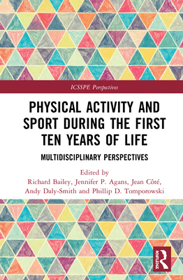 Physical Activity and Sport During the First Ten Years of Life: Multidisciplinary Perspectives - Bailey, Richard (Editor), and Agans, Jennifer P. (Editor), and Ct, Jean (Editor)