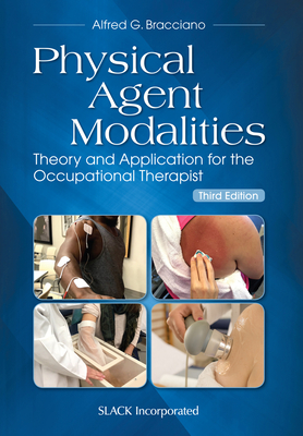 Physical Agent Modalities: Theory and Application for the Occupational Therapist - Bracciano, Alfred