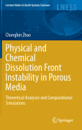 Physical and Chemical Dissolution Front Instability in Porous Media: Theoretical Analyses and Computational Simulations