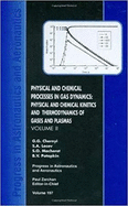 Physical and Chemical Processes in Gas Dynamics: Physical and Chemical Kinetics and Thermodynamics of Gases and Plasmas, Volume II