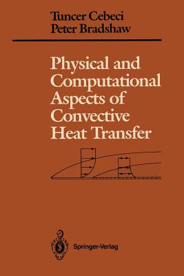 Physical and Computational Aspects of Convective Heat Transfer - Cebeci, Tuncer, and Bradshaw, Peter