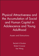 Physical Attractiveness and the Accumulation of Social and Human Capital in Adolescence and Young Adulthood: Assets and Distractions