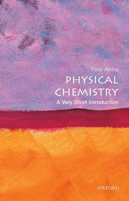 Physical Chemistry: A Very Short Introduction - Atkins, Peter