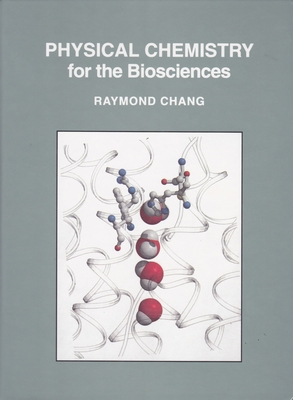 Physical Chemistry for the Biosciences - Chang, Raymond