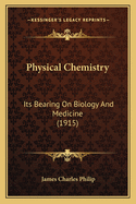 Physical Chemistry: Its Bearing on Biology and Medicine (1915)