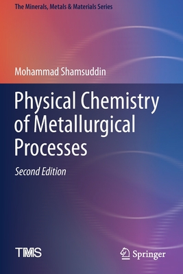 Physical Chemistry of Metallurgical Processes, Second Edition - Shamsuddin, Mohammad