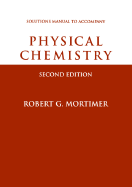Physical Chemistry, Student Solutions Manual - Mortimer, Robert G