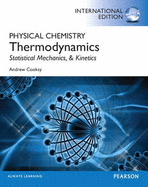 Physical Chemistry: Thermodynamics, Statistical Mechanics, and Kinetics