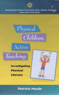 Physical Children, Active Teaching: Investigating Physical Literacy