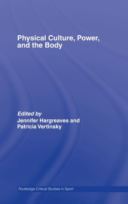 Physical Culture, Power, and the Body - Vertinsky, Patricia (Editor), and Hargreaves, Jennifer (Editor)