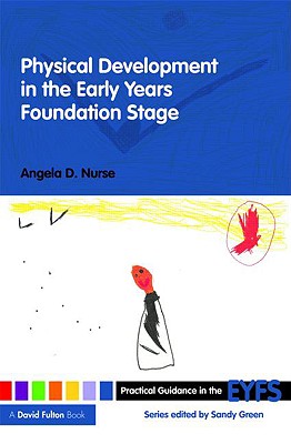 Physical Development in the Early Years Foundation Stage - Nurse, Angela D