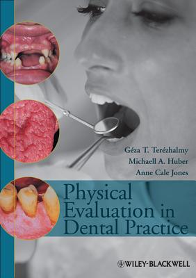 Physical Evaluation in Dental Practice - Terzhalmy, Gza T, and Huber, Michaell A, and Jones, Anne Cale