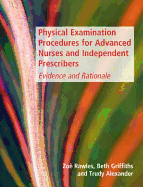 Physical Examination Procedures for Advanced Nurses and Independent Prescribers: Evidence and Rationale - Rawles, Zoe, and Griffiths, Beth, and Alexander, Trudy