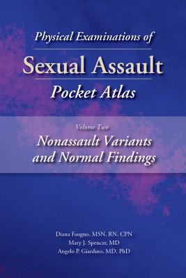 Physical Examinations of Sexual Assault Pocket Atlas, Volume Two: Nonassault Variants and Normal Findings - Faugno, Diana, and Spencer, Mary, and Giardino, Angelo