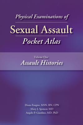 Physical Examinations of Sexual Assault, Volume One: Assault Histories Pocket Atlas - Faugno, Diana, and Spencer, Mary, and Giardino, Angelo