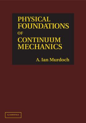 Physical Foundations of Continuum Mechanics - Murdoch, A. Ian