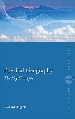 Physical Geography: The Key Concepts - Huggett, Richard John