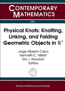 Physical Knots: Knotting, Linking, and Folding Geometric Objects in R3: Ams Special Session on Physical Knotting and Unknotting, Las Vegas, Nevada, April 21-22, 2001