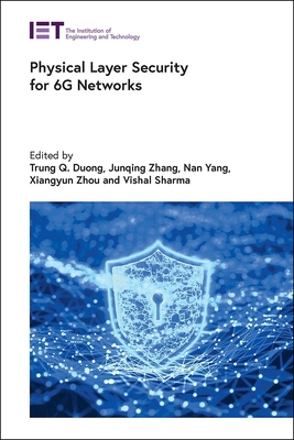 Physical Layer Security for 6g Networks - Duong, Trung Q (Editor), and Zhang, Junqing (Editor), and Yang, Nan (Editor)