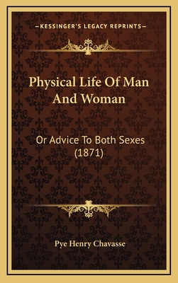 Physical Life of Man and Woman: Or Advice to Both Sexes (1871) - Chavasse, Pye Henry