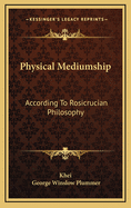 Physical Mediumship: According to Rosicrucian Philosophy