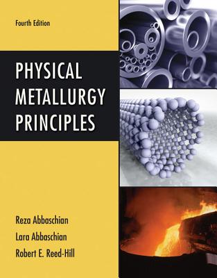 Physical Metallurgy Principles - Abbaschian, Reza, and Abbaschian, Lara