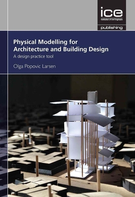 Physical Modelling for Urban Design and Architecture: A design practice tool - Popovic Larsen, Olga