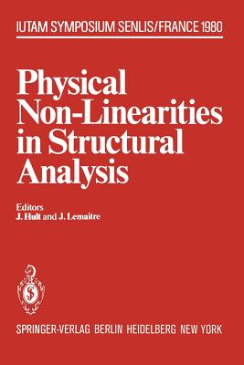 Physical Non-Linearities in Structural Analysis: Symposium Senlis, France May 27-30, 1980 - Hult, J (Editor), and Lemaitre, J (Editor)