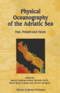 Physical Oceanography of the Adriatic Sea: Past, Present and Future