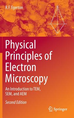 Physical Principles of Electron Microscopy: An Introduction to Tem, Sem, and Aem - Egerton, R F