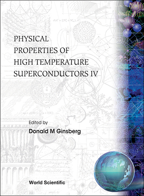 Physical Properties of High Temperature Superconductors IV - Ginsberg, Donald M (Editor)