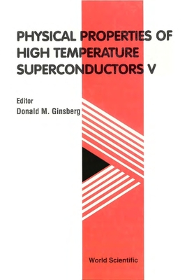 Physical Properties of High Temperature Superconductors V - Ginsberg, Donald M (Editor)